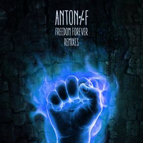 Download track Freedom Forever (Kelle Remix) Anton FKelle