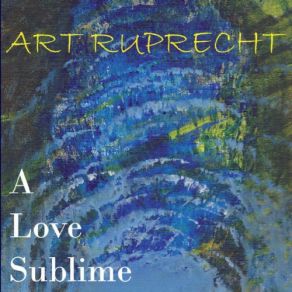 Download track A Love Sublime Art Ruprecht