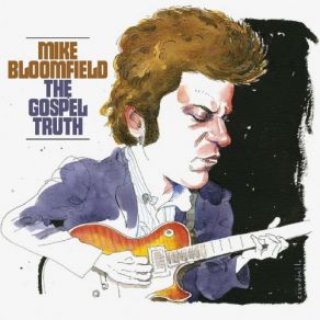 Download track The Gospel Truth Mike Bloomfield