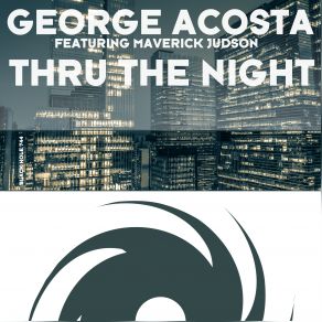 Download track Thru The Night (George Acosta, Pablo Lopera & D. E. R. Remix) George Acosta, Maverick Judson