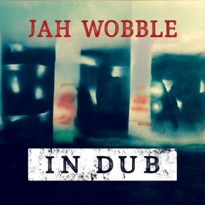 Download track Universal Dub Jah Wobble