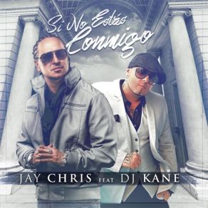 Download track Si No Estas Conmigo (DJ Kane) Chris JayDJ Kane