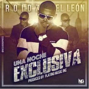 Download track Una Noche Exclusiva Roidz El León