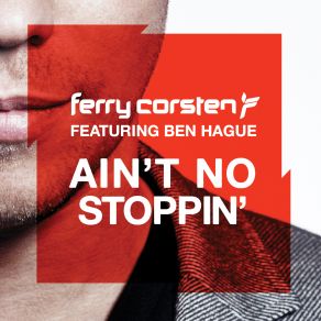 Download track Ain'T No Stoppin' (Original Extended) Ben Hague, Ferry Corsten