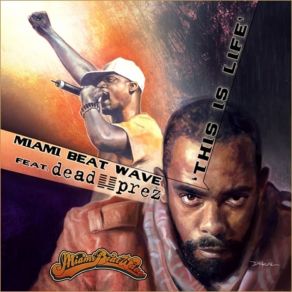 Download track This Is Life Dead Prez, Miami Beat Wave