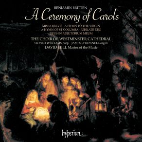 Download track A Ceremony Of Carols, Op. 28: I. Procession David Hill, James O'Donnell, Westminster Cathedral Choir, Sioned Williams