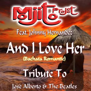 Download track And I Love Her (Bachata Remix Instrumental) [Johnny Hernandez] Mojito ProjectJohnny Hernandez