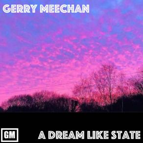 Download track A Dream Like State Gerry Meechan