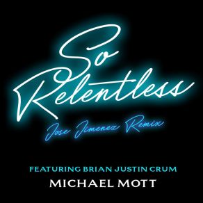 Download track So Relentless (Jose Jimenez Remix; Radio Edit) Michael MottBrian Justin Crum