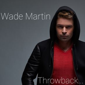 Download track What I'm Made Of Wade Martin