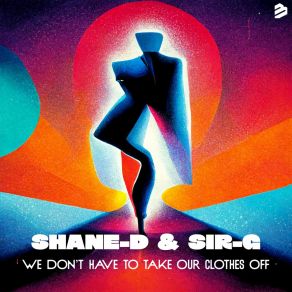 Download track We Don't Have To Take Our Clothes Off Shane D