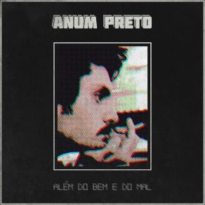 Download track Alem Do Bem E Do Mal Anum Preto