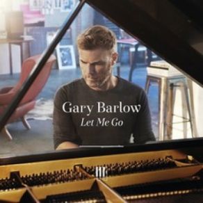 Download track Let Me Go Gary Barlow