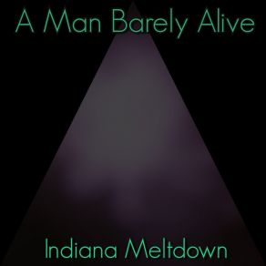 Download track Indiana Meltdown A Man Barely Alive