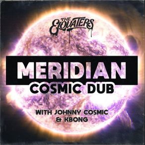 Download track Meridian (Cosmic Dub) KBong, The Late Ones, The Elovaters