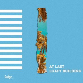 Download track At Last Loafy Building, Lodge Records