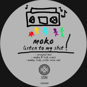 Download track Listen To My Shit (Moko, Leik, Ector Nina Remix) Moko