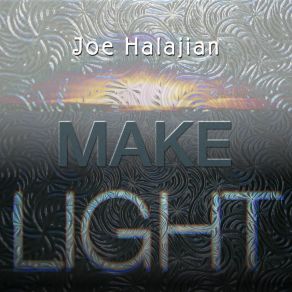 Download track Make Light Joe Halajian