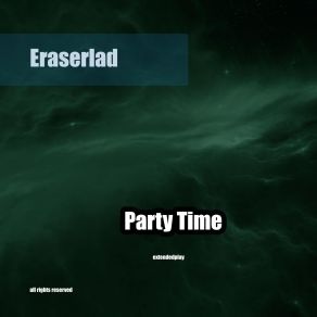 Download track Party Time Eraserlad