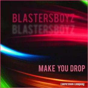 Download track Make You Drop (Extended Mix) BlastersBoyz