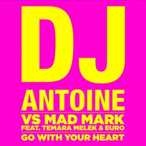 Download track Go With Your Heart (Original Mix) DJ Antoine, Mad Mark, Temara Melek