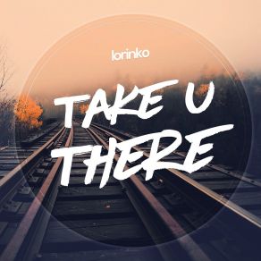 Download track Take U There Lorinko