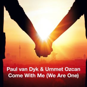 Download track Come With Me (We Are One) (Paul Van Dyk Festival Mix) Paul Van Dyk, Ummet