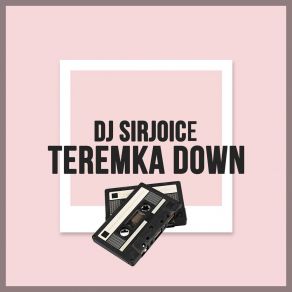 Download track Teremka Down DJ Sirjoice