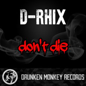 Download track Dont Die (Original Mix) D-Rhix