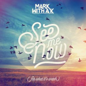 Download track See Me Now (For What It's Worth) (Radio Edit) Mark With A K