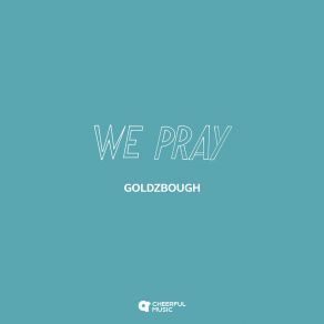 Download track We Pray GOLDZBROUGH