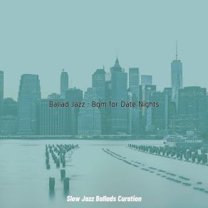 Download track Ballad Jazz Soundtrack For Fine Dining Slow Jazz Ballads Curation