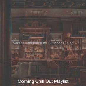 Download track Understated Backdrops For Outdoor Dining Morning Chill Out Playlist