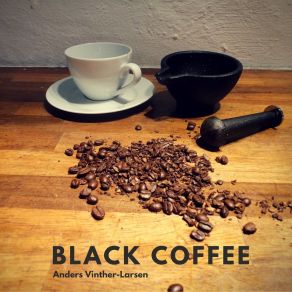 Download track Black Coffee Anders Vinther-Larsen