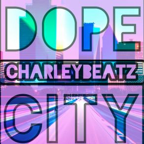 Download track Welcome To Dope City CHARLEYBEATZ