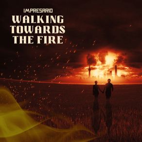 Download track Walking Towards The Fire Impresario