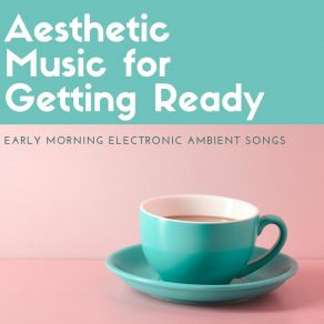 Download track Early Morning Electronic Ambient Song Aesthetic Goodlovers