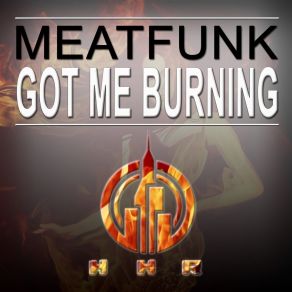 Download track Got Me Burning Meatfunk