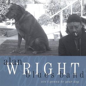 Download track Ain't Gonna Be Your Dog Alan Wright