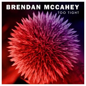 Download track Too Tight Brendan McCahey