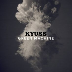 Download track Green Machine Kyuss