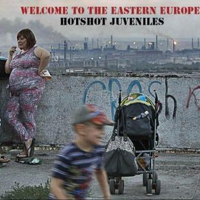 Download track Welcome To The Eastern Europe HotshotJuveniles