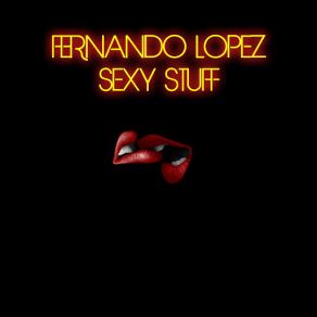 Download track Sexy Stuff Fernando Lopez