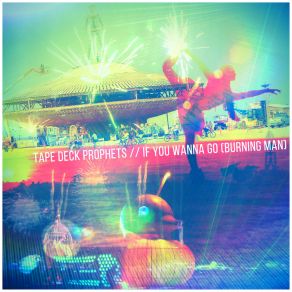 Download track If You Wanna Go (Burning Man) Tape Deck Prophets