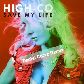 Download track Save My Life (Daniel Curve Remix) High-CoDaniel Curve