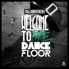 Download track Welcome To The Dancefloor (Rob Mayth Remix) Italobrothers