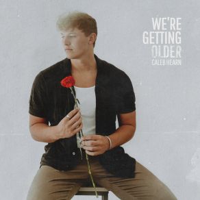 Download track We're Getting Older Caleb Hearn