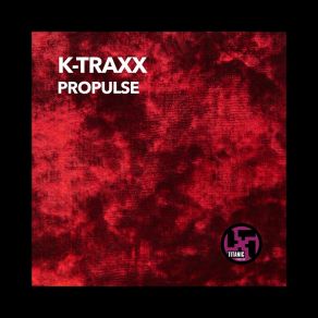 Download track PROPULSE (Technoboy Vs. K-Traxx Original Mix) K TraxxTechnoboy