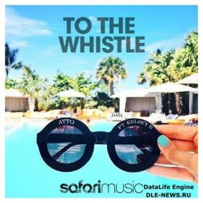 Download track To The Whistle (Tropical Edit) Kelsey B, Ayto