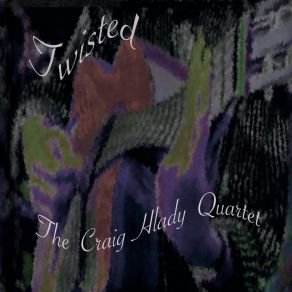 Download track Twisted The Craig Hlady Quartet